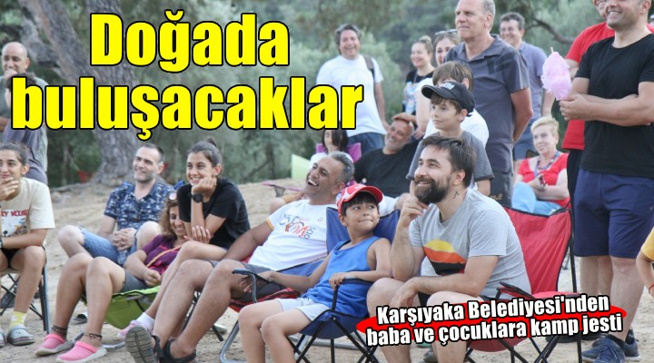 Babalar ve çocuklar doğa kampında buluşacak