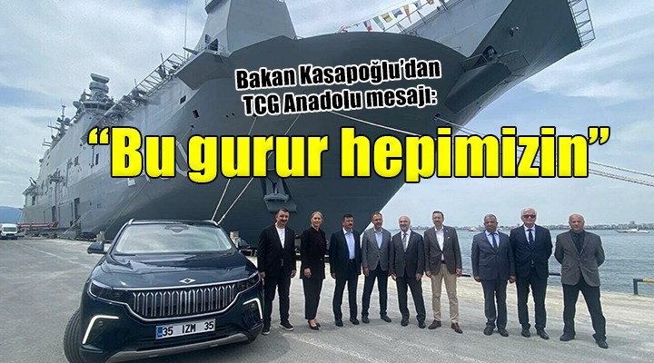 Bakan Kasapoğlu'dan TCG Anadolu mesajı: Bu gurur hepimizin...