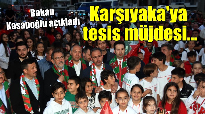 Bakan Kasapoğlu'ndan Karşıyaka'ya tesis müjdesi