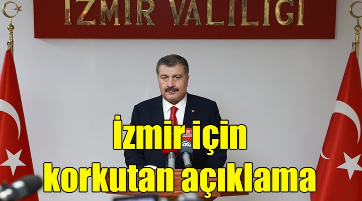 Bakan Koca'dan İzmir için korkutan açıklama