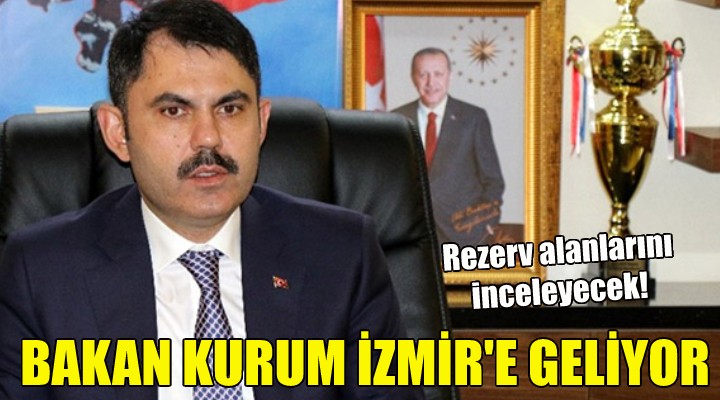Bakan Kurum İzmir'e geliyor!