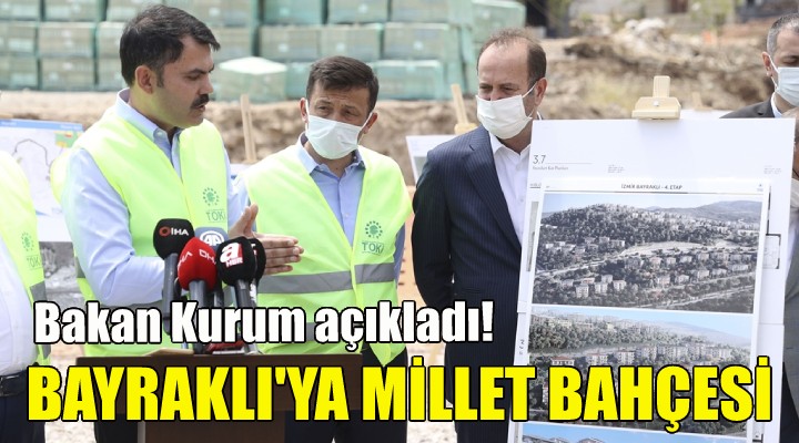 Bakan Kurum açıkladı, Bayraklı'ya Millet Bahçesi...