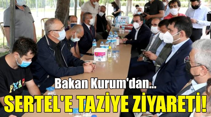 Bakan Kurum'dan Sertel'e taziye ziyareti!