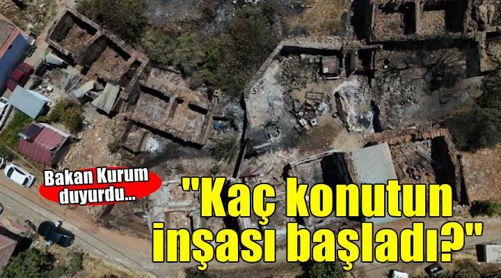 Bakan Kurum duyurdu: Yangın bölgesinde toplam kaç konutun inşası başladı?