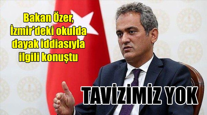 Bakan Özer, İzmir'deki darp olayıyla ilgili konuştu: TAVİZİMİZ YOK!