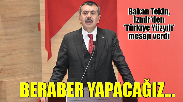 Bakan Tekin, İzmir'den Türkiye Yüzyılı mesajı verdi: Yaparsak beraber yapacağız!