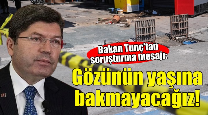 Bakan Tunç: Gözünün yaşına bakmayacağız!