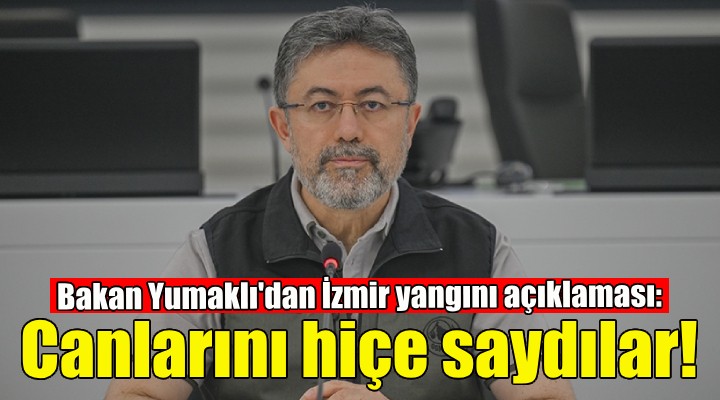 Bakan Yumaklı'dan İzmir yangını açıklaması!