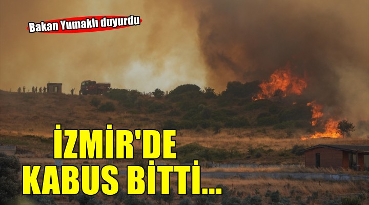 Bakan Yumaklı duyurdu... İzmir'de kabus bitti!