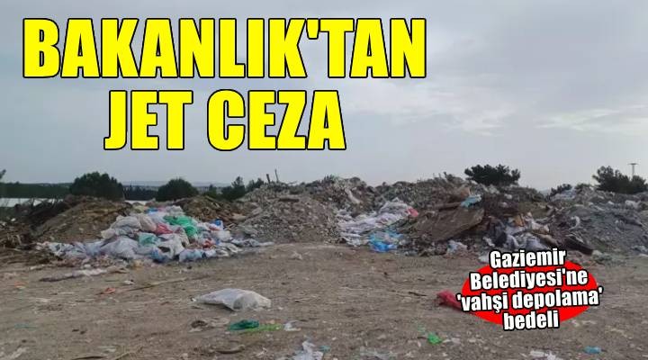Bakanlık'tan Gaziemir Belediyesi'ne 1.8 milyonluk 'vahşi depolama' cezası