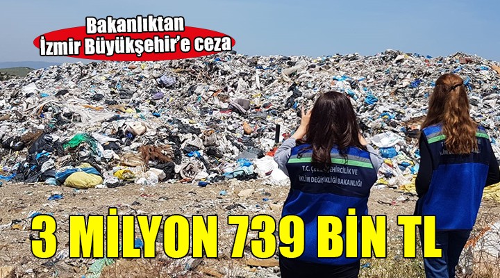 Bakanlık'tan İzmir Büyükşehir'e 3 milyon 739 bin TL ceza!