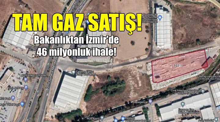 Bakanlıktan İzmir'de 46 milyonluk satış!