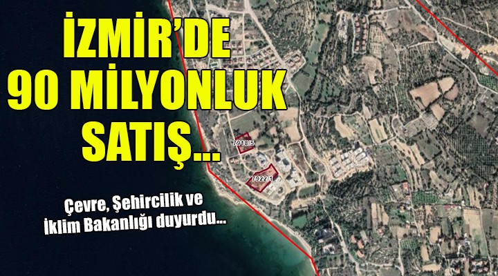Bakanlıktan İzmir'de 90 milyonluk satış!