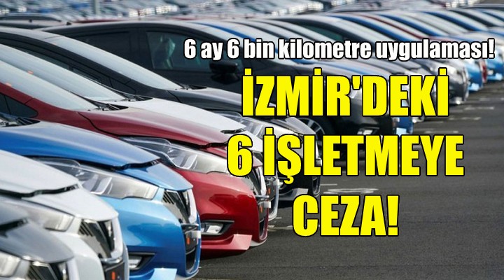 Bakanlıktan İzmir'deki 6 işletmeye ceza!