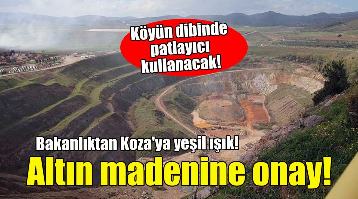 Bakanlıktan Koza'nın İzmir'deki altın madenine onay!