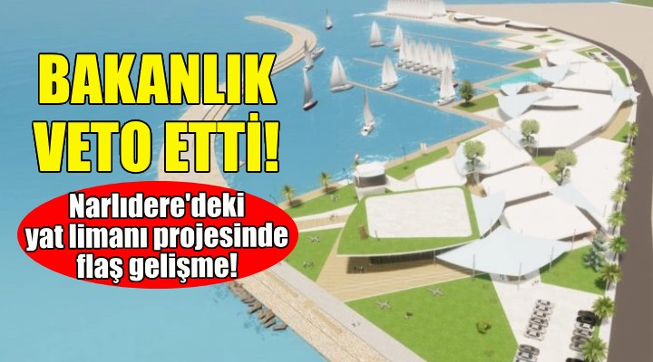 Bakanlıktan Narlıdere'deki yat limanı projesine veto!