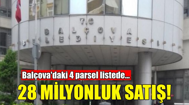 Balçova Belediyesi'nden 28 milyonluk satış!