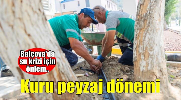 Balçova Belediyesi'nden park ve yeşil alanlarda su tasarrufu