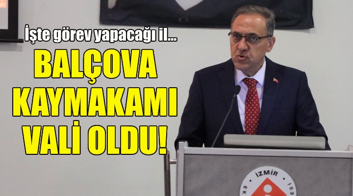 Balçova Kaymakamı Usta vali oldu!