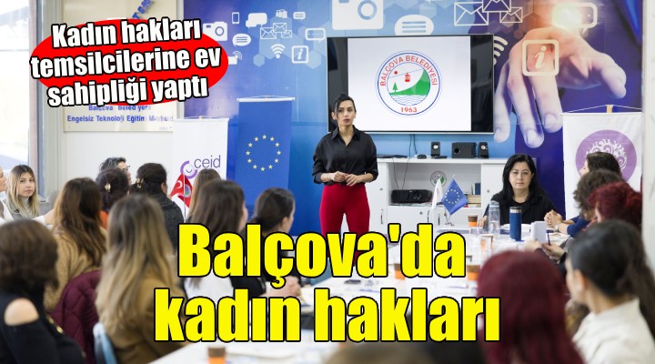 Balçova kadın hakları temsilcilerine ev sahipliği yaptı