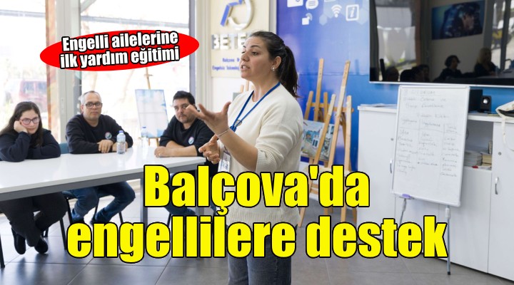 Balçova'da engelli ailelerine ilk yardım eğitimi