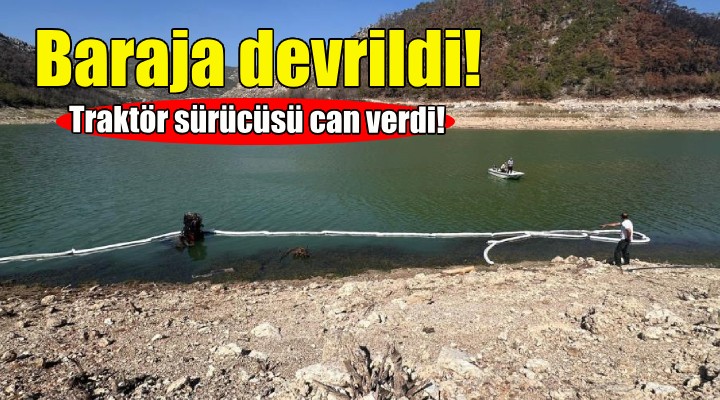 Baraja devrilen traktörün sürücüsü can verdi!