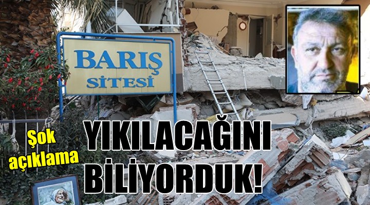 Barış Sitesi'nin yıkılacağını biliyorduk!