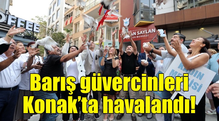 Barış güvercinleri Konak’ta havalandı!