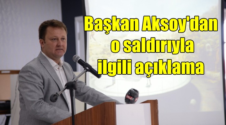 Başkan Aksoy'dan o saldırıyla ilgili açıklama
