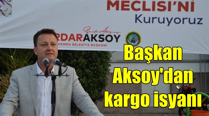 Başkan Aksoy'dan kargo şirketlerine uyarı