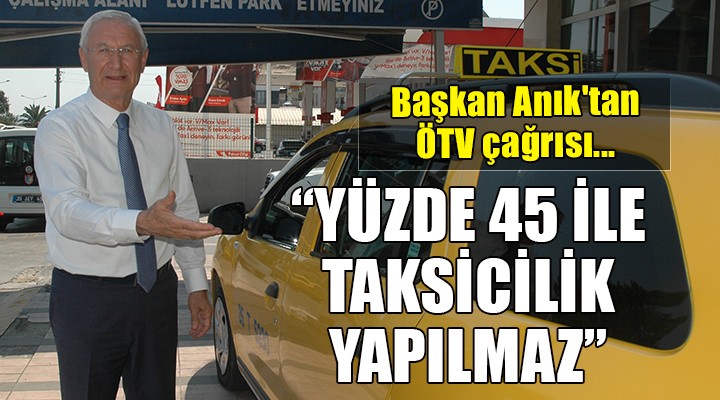 Başkan Anık'tan hükümete ÖTV çağrısı...