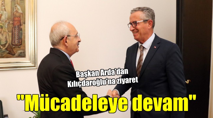 Başkan Arda'dan Kılıçdaroğlu'na ziyaret...