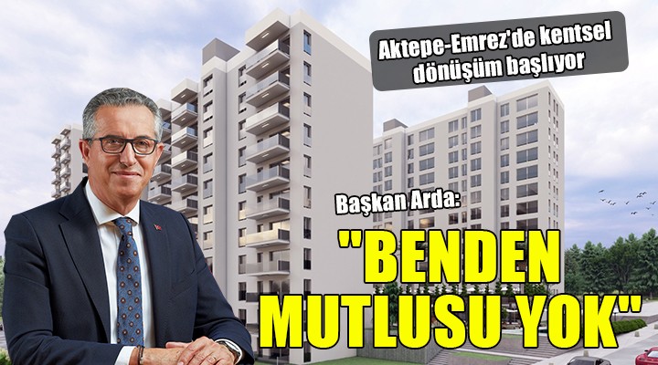 Başkan Arda'nın Aktepe-Emrez mutluluğu...