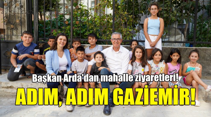 Başkan Arda'dan ''Adım, Adım Gaziemir'' ziyaretleri