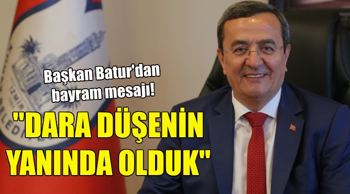 Başkan Batur: Dara düşenin yanında olduk!