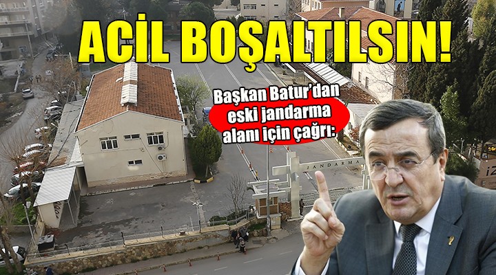 Başkan Batur'dan eski jandarma arazisi çağrısı: Acilen boşaltılsın!