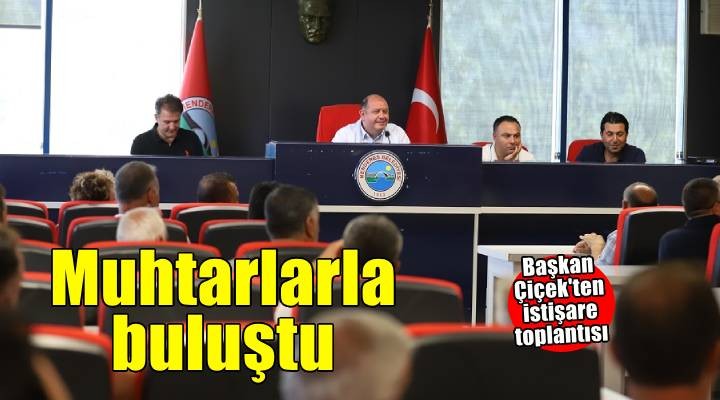 Başkan Çiçek muhtarlarla buluştu