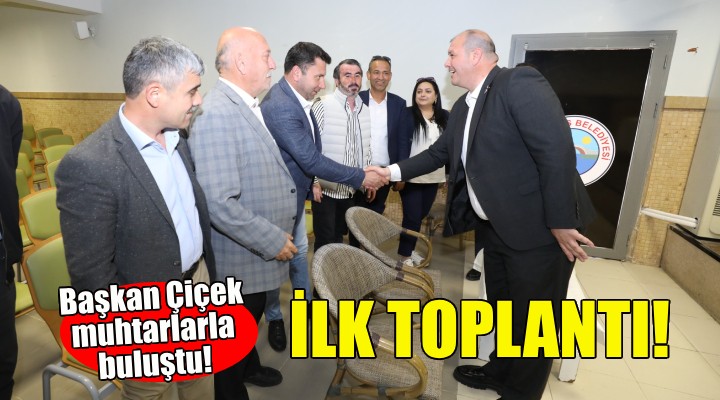 Başkan Çiçek'ten ilk toplantı... Muhtarlarla buluştu!