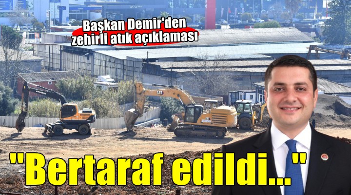 Başkan Demir'den İzmir'in Çernobili atıkları ile ilgili açıklama... ''Bertaraf edildi''