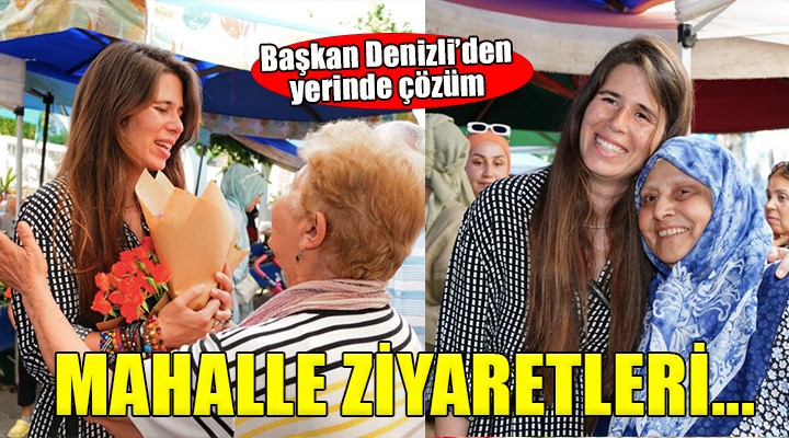 Başkan Denizli'den mahalle ziyaretleri...