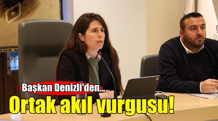 Başkan Denizli'den ortak akıl vurgusu!