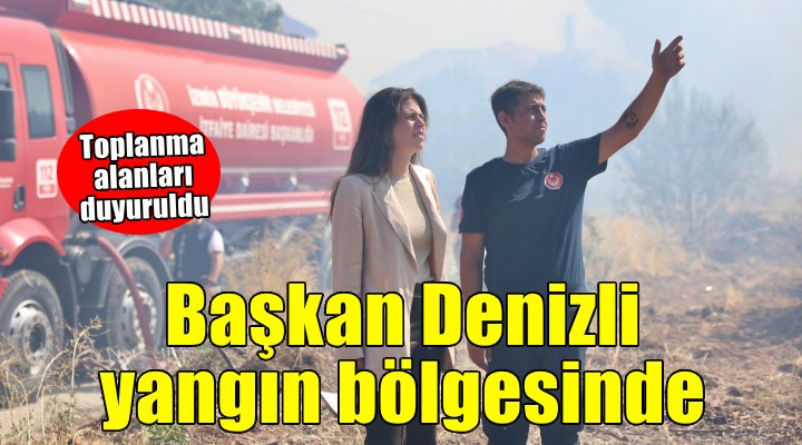 Başkan Denizli yangın bölgesinde...
