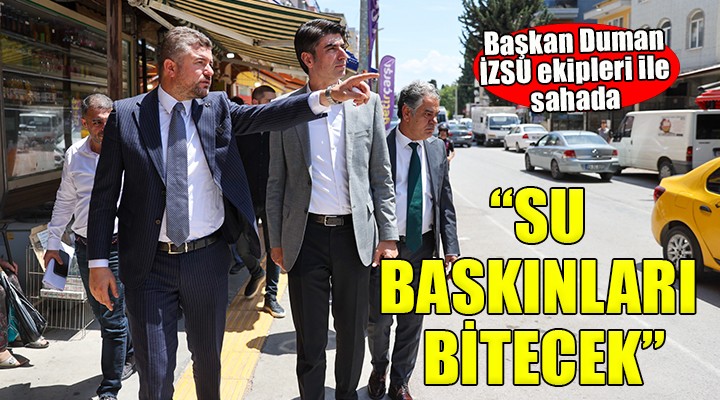 Başkan Duman İZSU yetkilileri ile sahada