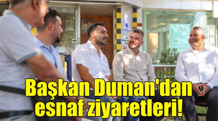 Başkan Duman'dan esnaf ziyaretleri!