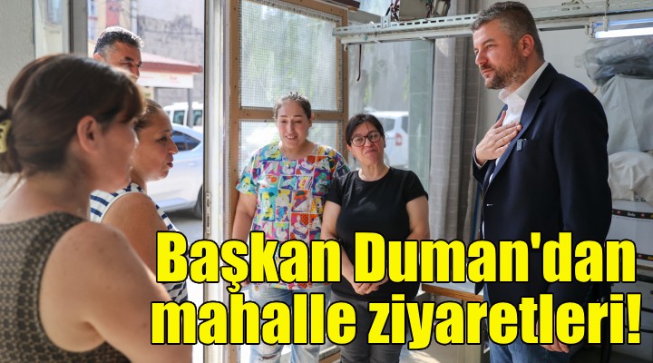 Başkan Duman'dan mahalle ziyaretleri!