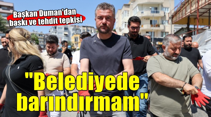 Başkan Duman'dan tehdit ve baskı tepkisi... 'Belediyede barındırmayacağım'
