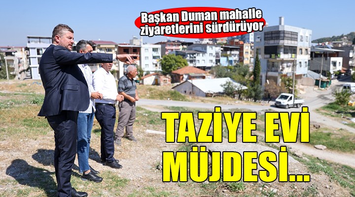 Başkan Duman mahalle ziyaretlerini sürdürüyor...