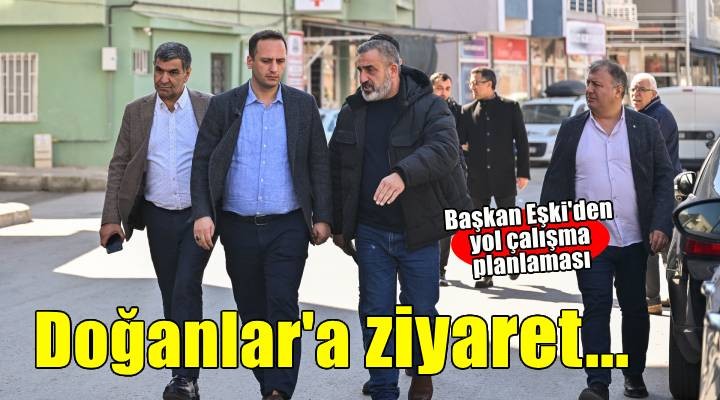 Başkan Eşki Doğanlar'da: Sorunları yerinde görüyor, çözüm için harekete geçiyoruz