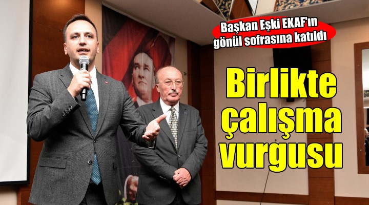 Başkan Eşki EKAF'ın gönül sofrasına katıldı...