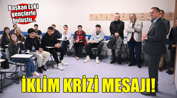 Başkan Eşki'den geleceğin mühendislerine iklim krizi mesajı...